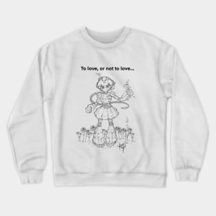 To Love or not to Love Crewneck Sweatshirt